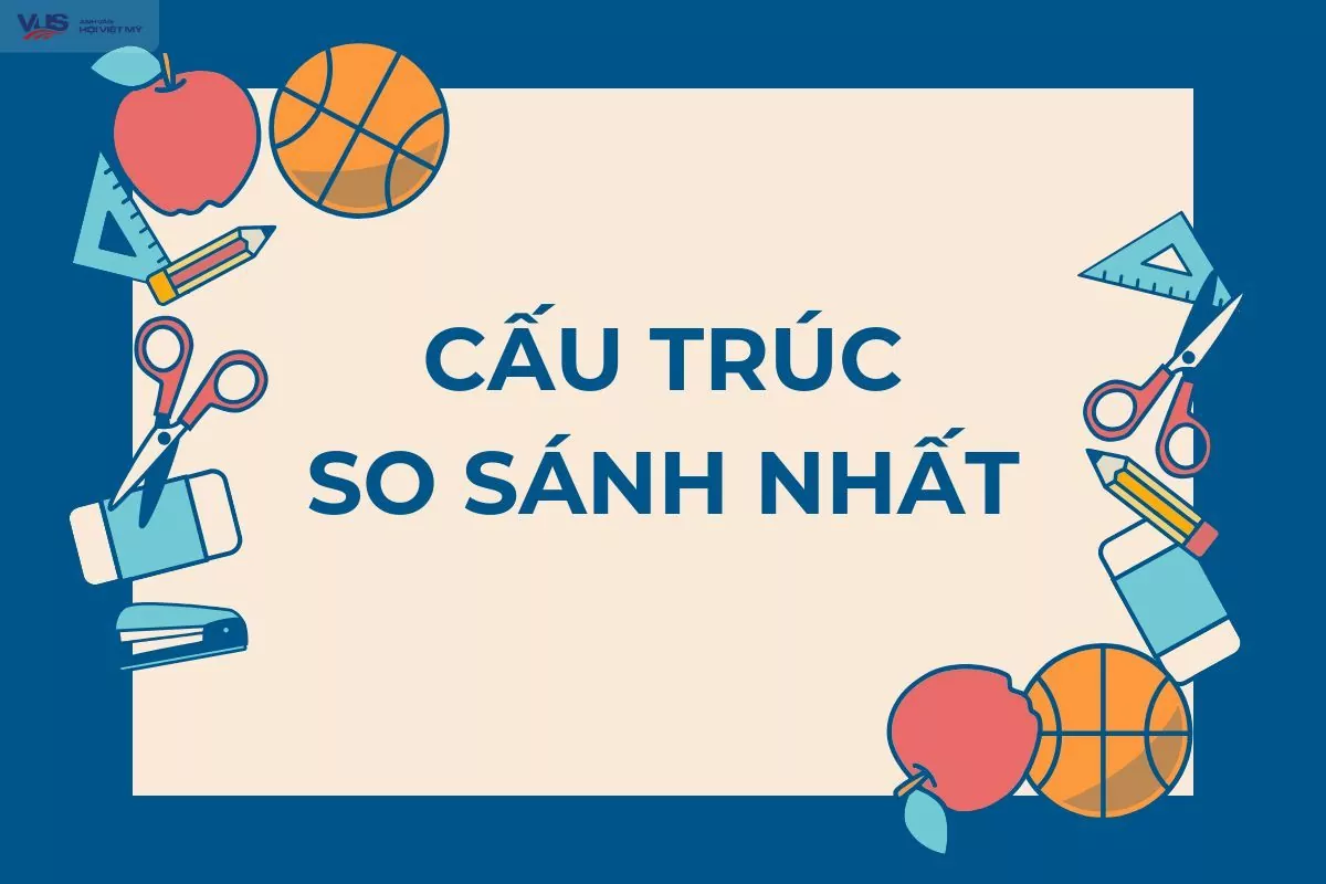 Cấu trúc so sánh nhất (Superlatives): Công thức, cách sử dụng kèm bài tập