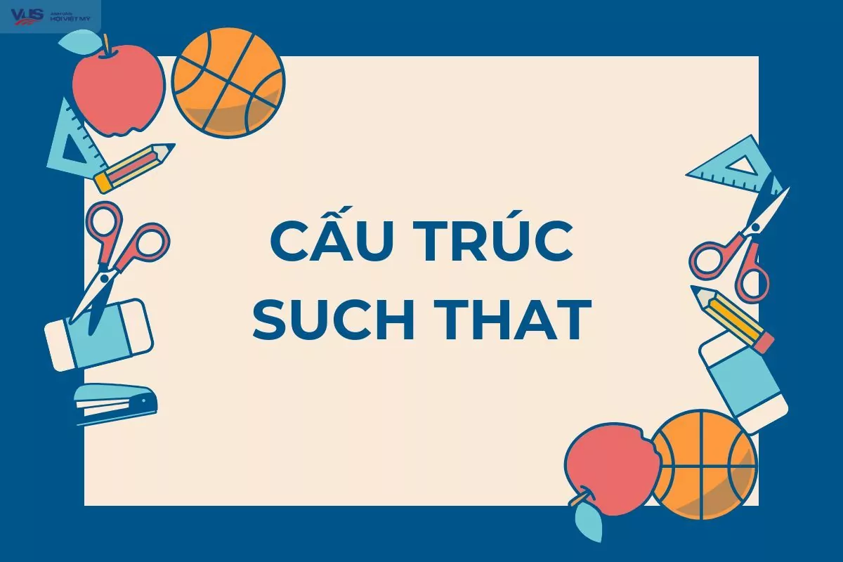 Cấu trúc such that: Định nghĩa, cách dùng và bài tập áp dụng